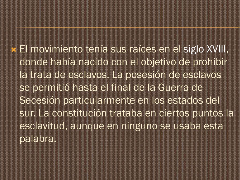 El movimiento tenía sus raíces en el siglo XVIII, donde había nacido con el objetivo de prohibir la trata de esclavos.
