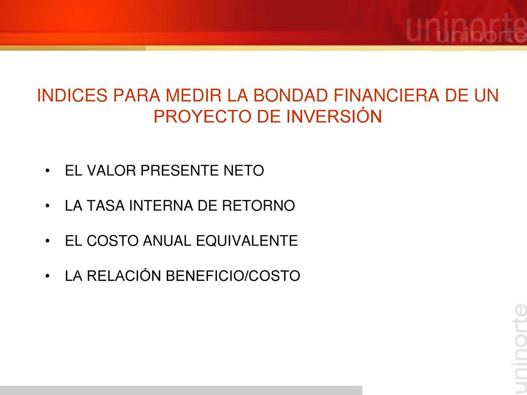 INDICES PARA MEDIR LA BONDAD FINANCIERA DE UN PROYECTO DE INVERSIÓN