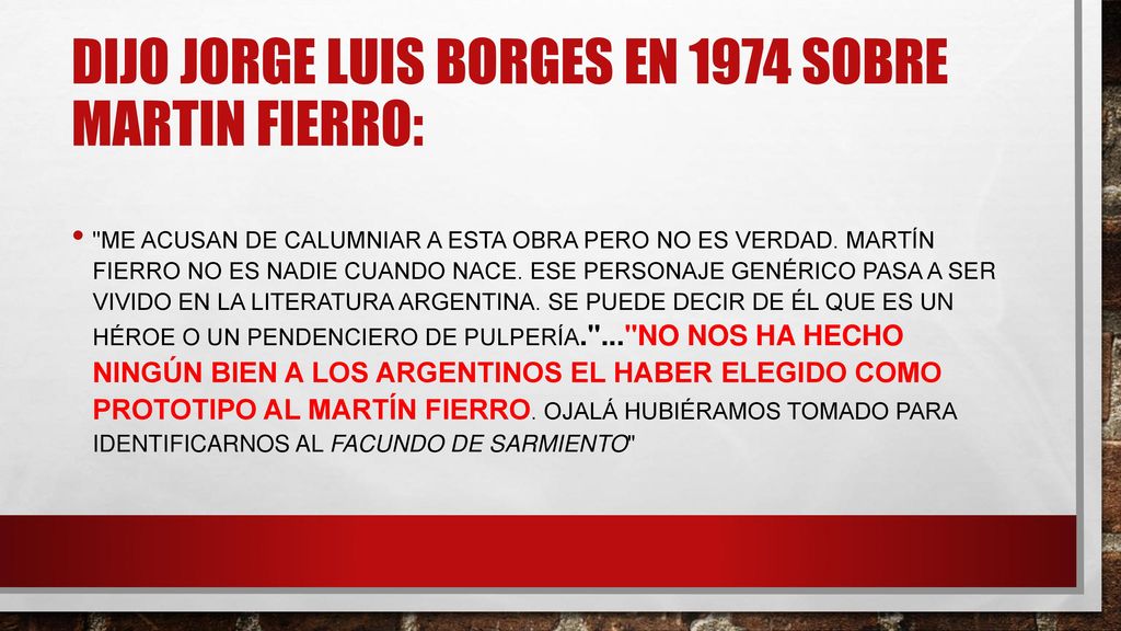 Dijo Jorge Luis Borges en 1974 sobre Martin Fierro: