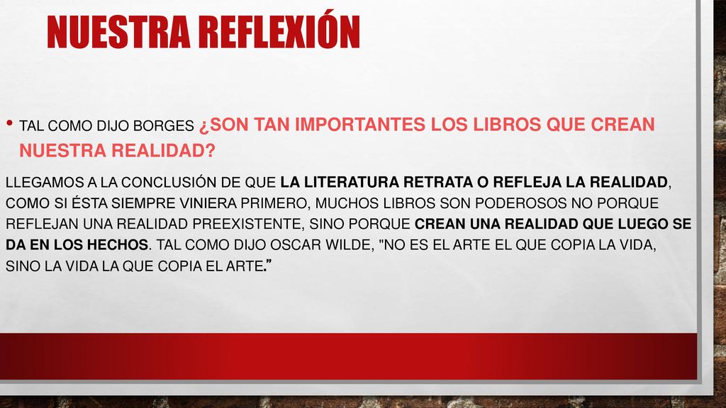 Nuestra reflexión Tal como dijo Borges ¿son tan importantes los libros que crean nuestra realidad