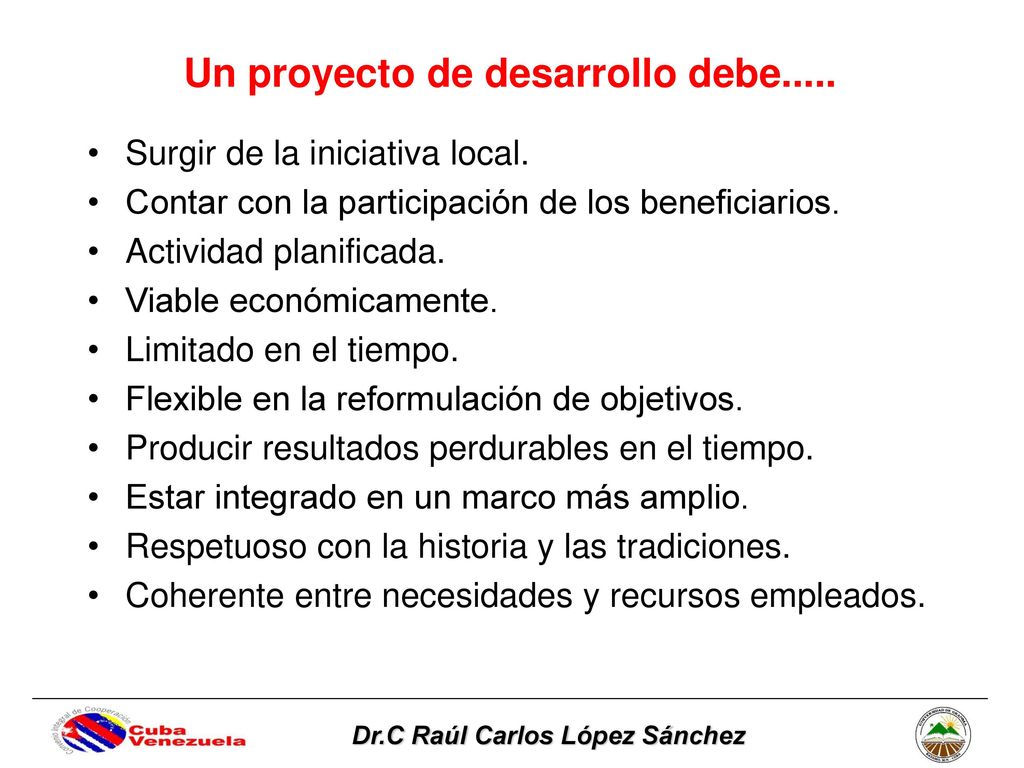 Un proyecto de desarrollo debe..... Dr.C Raúl Carlos López Sánchez