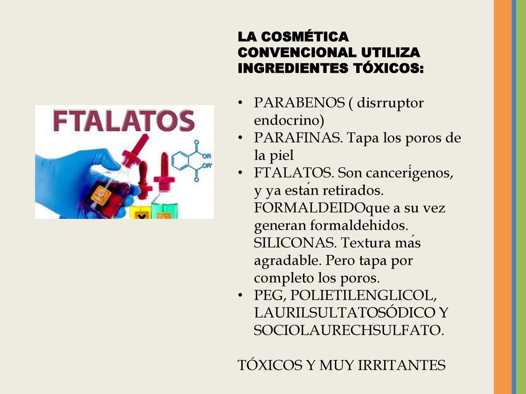PARABENOS ( disrruptor endocrino) PARAFINAS. Tapa los poros de la piel
