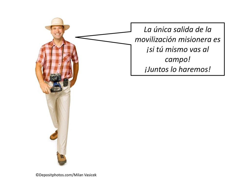 La única salida de la movilización misionera es ¡si tú mismo vas al campo!