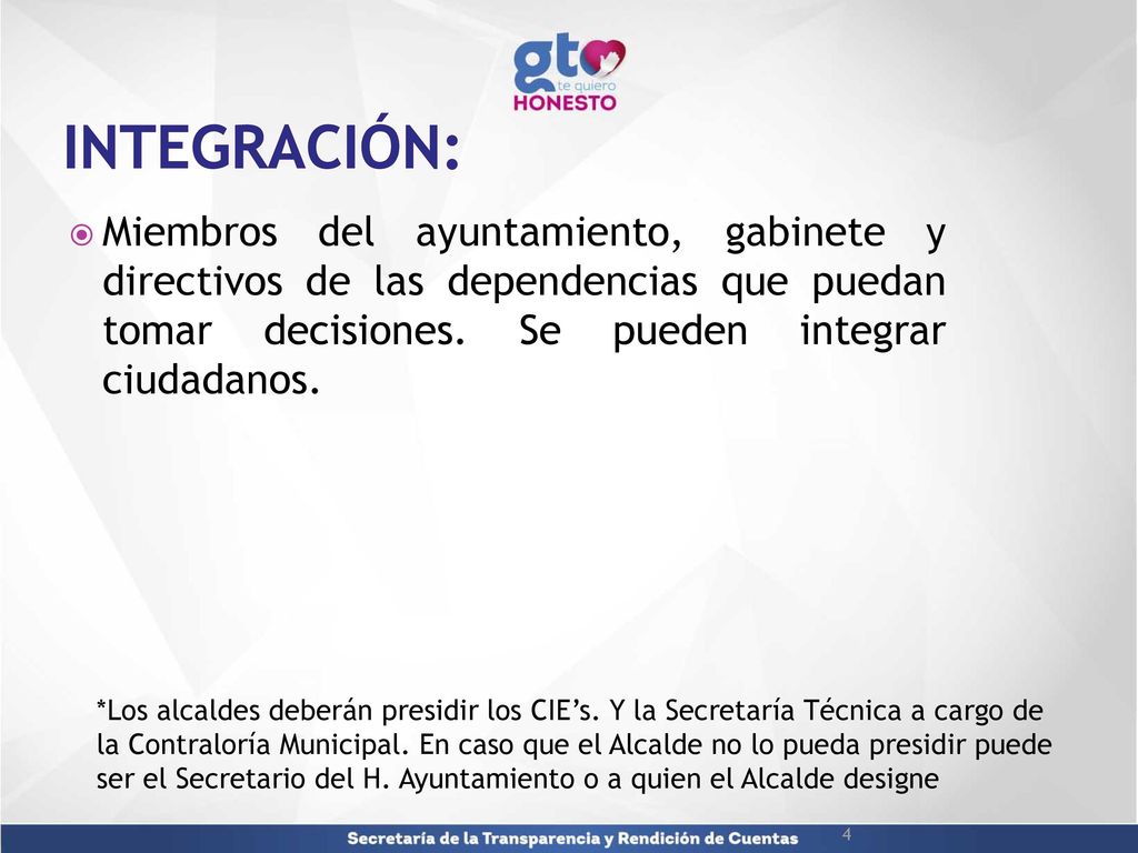 Integración: Miembros del ayuntamiento, gabinete y directivos de las dependencias que puedan tomar decisiones. Se pueden integrar ciudadanos.