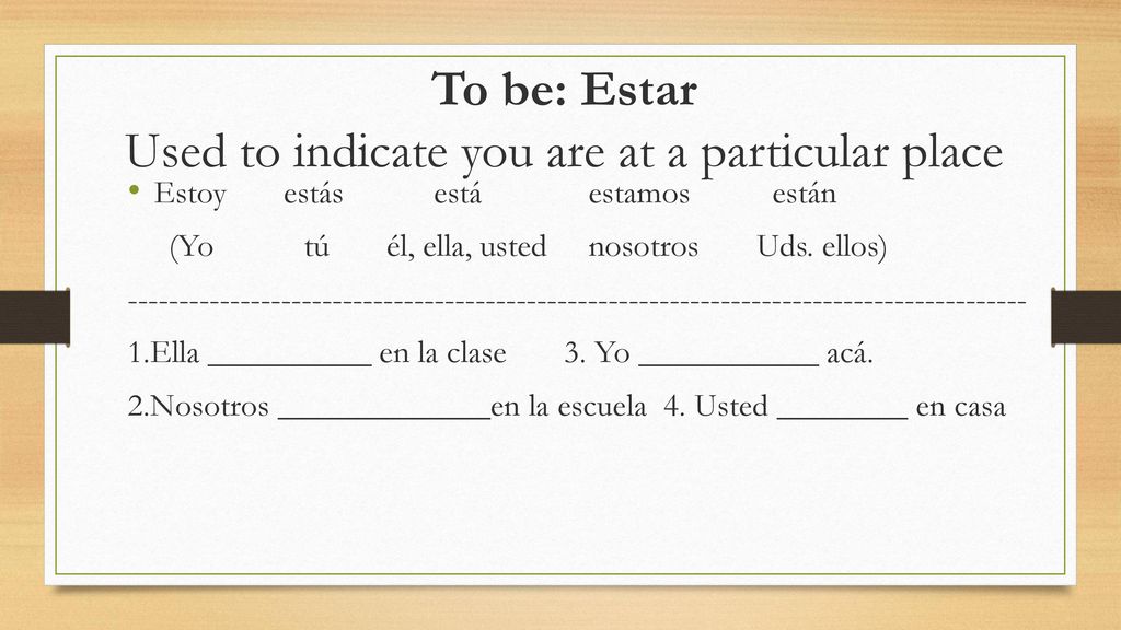 To be: Estar Used to indicate you are at a particular place