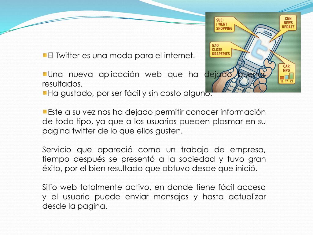 INTRODUCCIÓN El Twitter es una moda para el internet. Una nueva aplicación web que ha dejado buenos resultados.