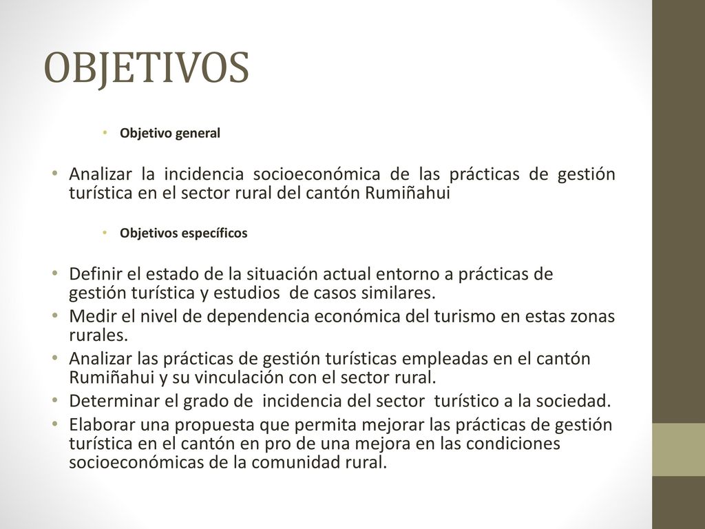 OBJETIVOS Objetivo general. Analizar la incidencia socioeconómica de las prácticas de gestión turística en el sector rural del cantón Rumiñahui.