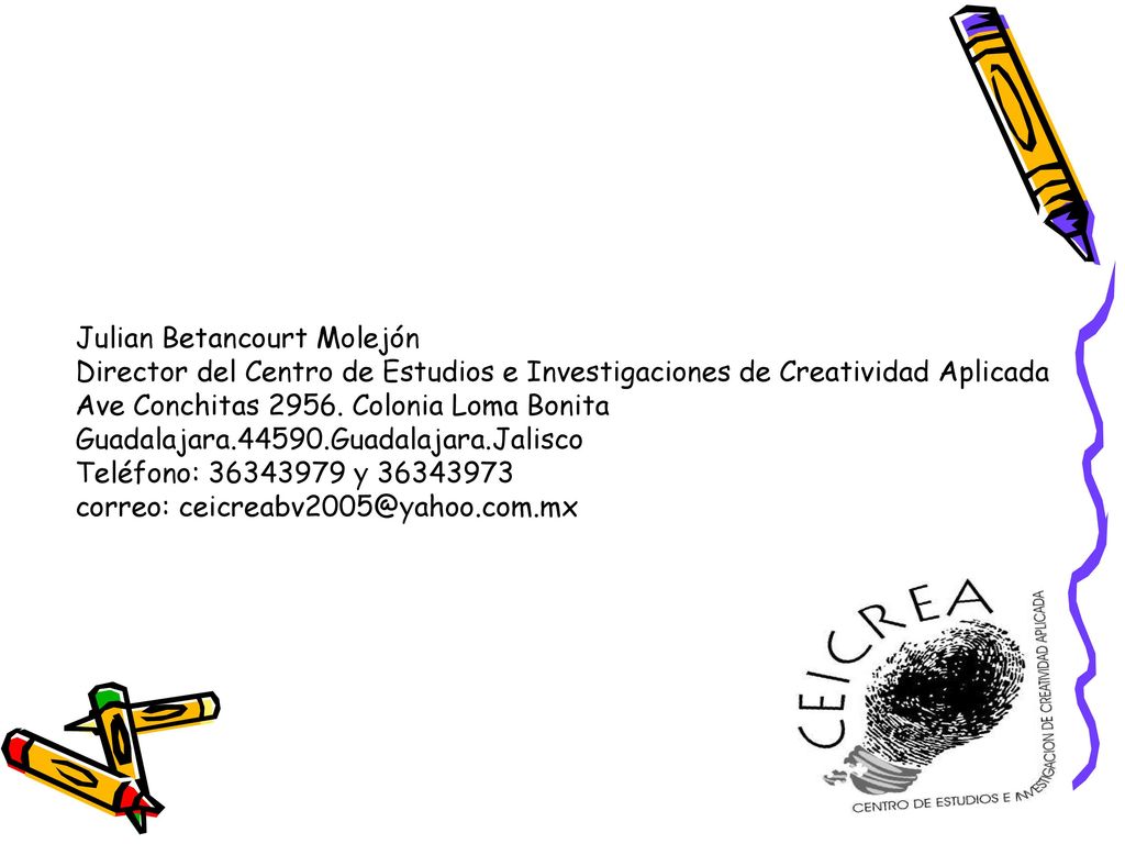 Julian Betancourt Molejón Director del Centro de Estudios e Investigaciones de Creatividad Aplicada Ave Conchitas 2956.