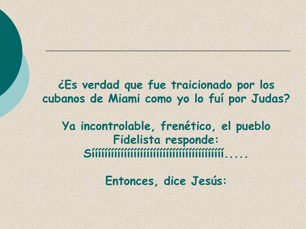 ¿Es verdad que fue traicionado por los cubanos de Miami como yo lo fuí por Judas.