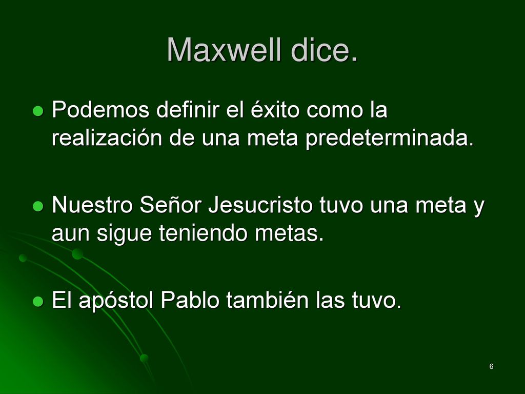 Maxwell dice. Podemos definir el éxito como la realización de una meta predeterminada.