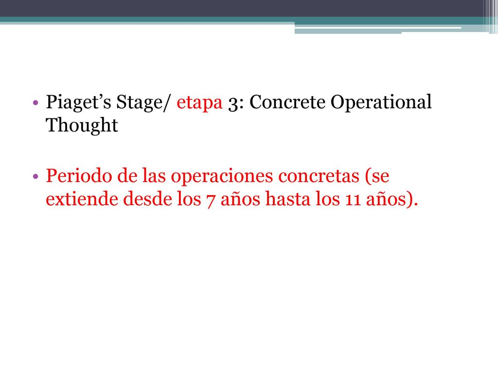 Piaget’s Stage/ etapa 3: Concrete Operational Thought