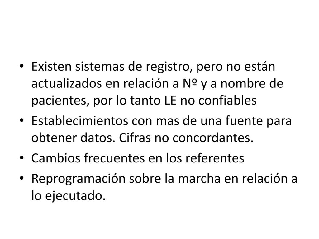 Existen sistemas de registro, pero no están actualizados en relación a Nº y a nombre de pacientes, por lo tanto LE no confiables