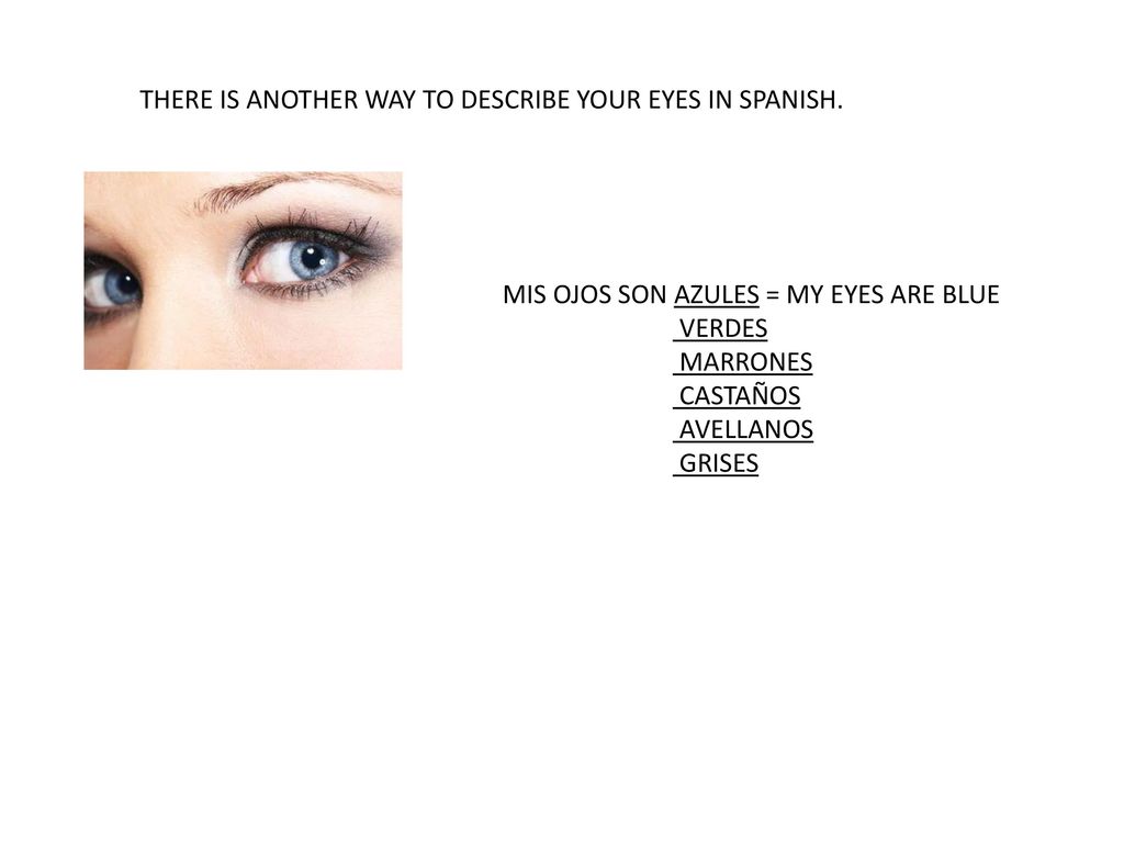 THERE IS ANOTHER WAY TO DESCRIBE YOUR EYES IN SPANISH.