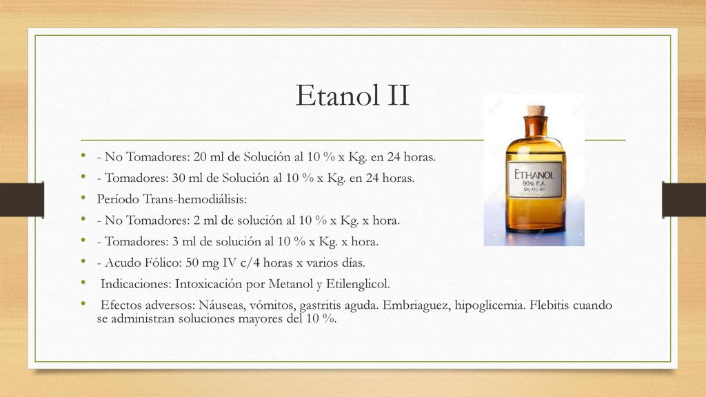 Etanol II - No Tomadores: 20 ml de Solución al 10 % x Kg. en 24 horas.