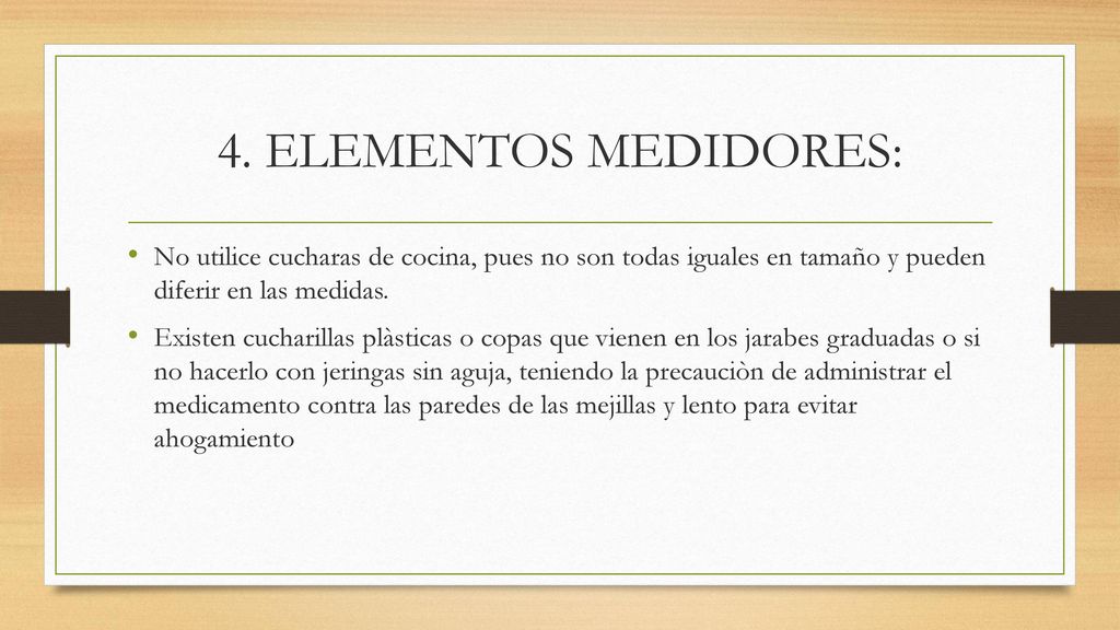 4. ELEMENTOS MEDIDORES: No utilice cucharas de cocina, pues no son todas iguales en tamaño y pueden diferir en las medidas.
