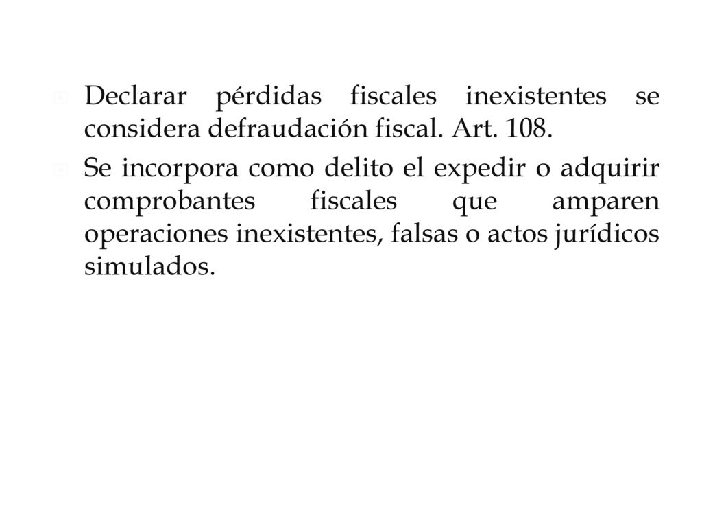 Declarar pérdidas fiscales inexistentes se considera defraudación fiscal. Art. 108.