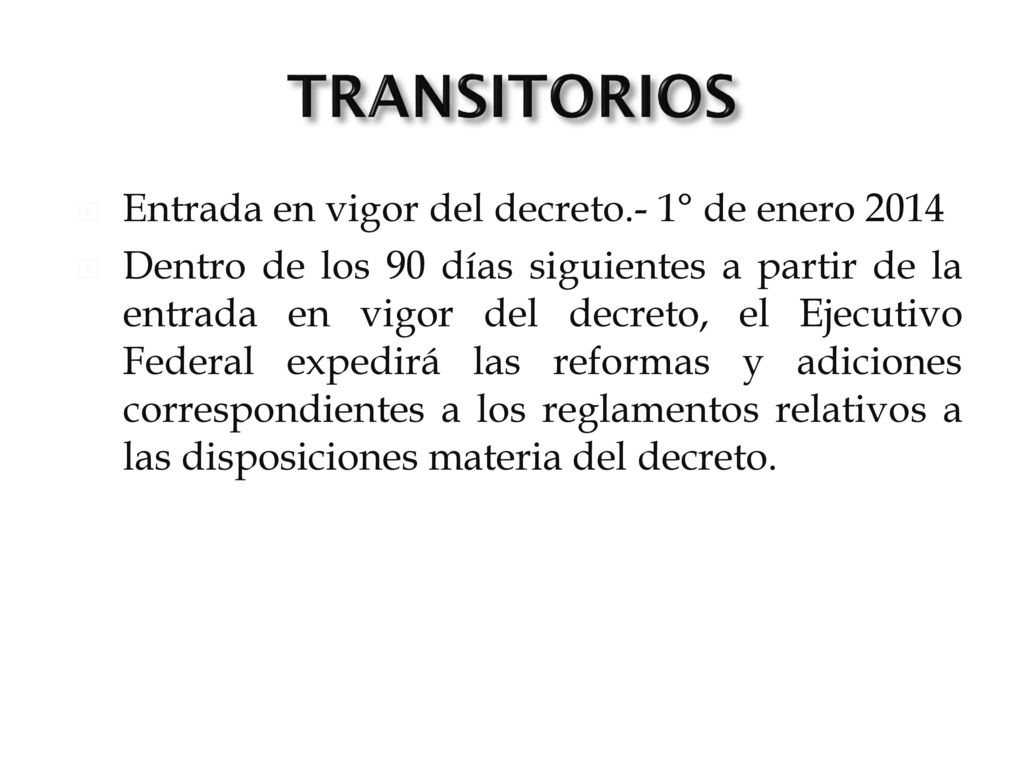 TRANSITORIOS Entrada en vigor del decreto.- 1° de enero 2014