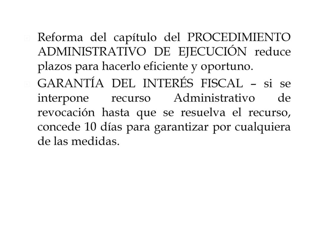 Reforma del capítulo del PROCEDIMIENTO ADMINISTRATIVO DE EJECUCIÓN reduce plazos para hacerlo eficiente y oportuno.