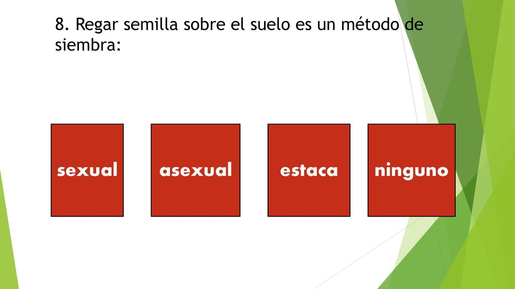 8. Regar semilla sobre el suelo es un método de siembra: