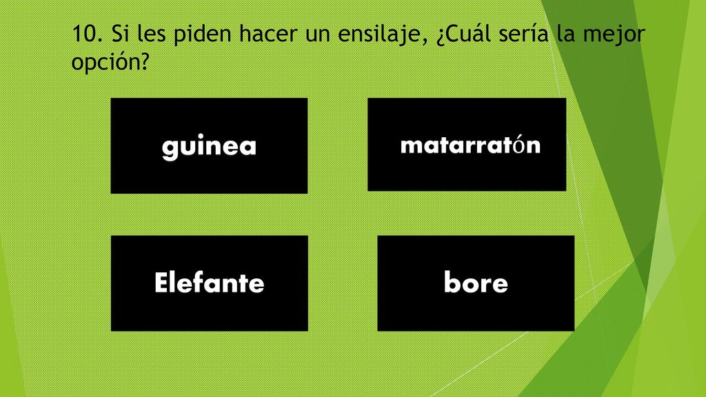 10. Si les piden hacer un ensilaje, ¿Cuál sería la mejor opción