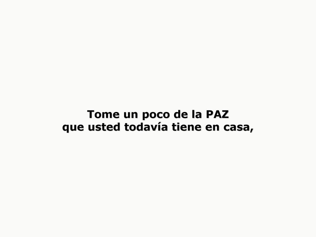 Tome un poco de la PAZ que usted todavía tiene en casa,