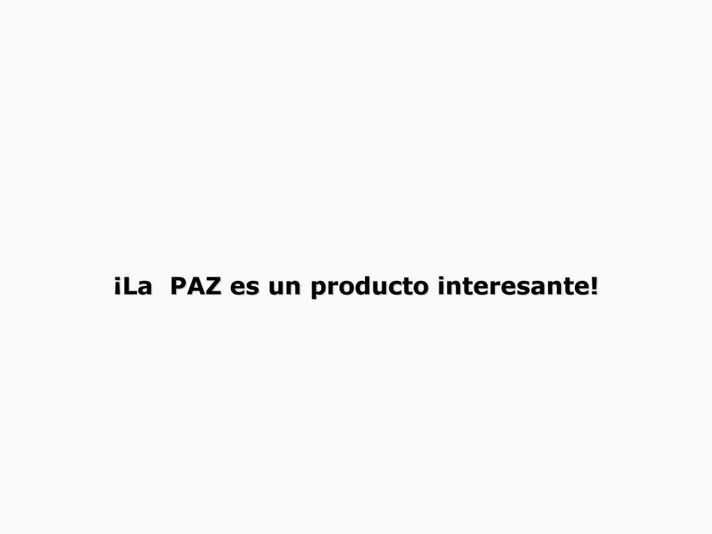 ¡La PAZ es un producto interesante!