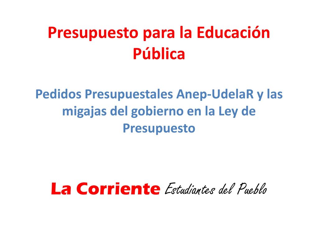 Presupuesto para la Educación Pública Pedidos Presupuestales Anep-UdelaR y las migajas del gobierno en la Ley de Presupuesto La Corriente Estudiantes del Pueblo