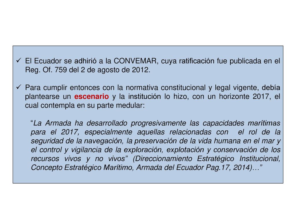 El Ecuador se adhirió a la CONVEMAR, cuya ratificación fue publicada en el Reg. Of. 759 del 2 de agosto de 2012.