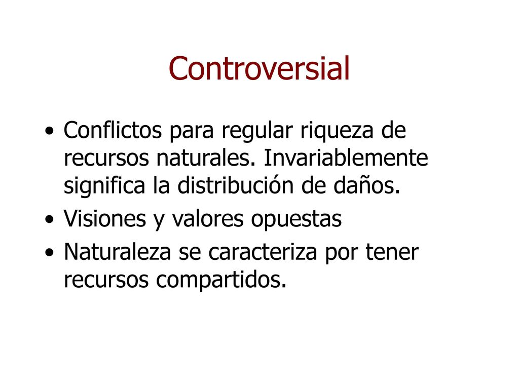 Controversial Conflictos para regular riqueza de recursos naturales. Invariablemente significa la distribución de daños.