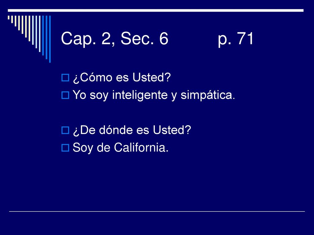 Cap. 2, Sec. 6 p. 71 ¿Cómo es Usted Yo soy inteligente y simpática.