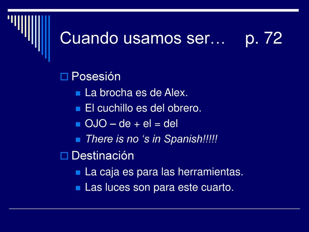 Cuando usamos ser… p. 72 Posesión Destinación La brocha es de Alex.