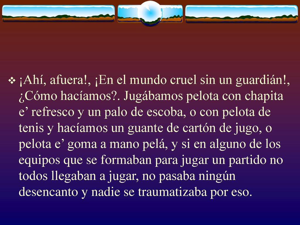 ¡Ahí, afuera. , ¡En el mundo cruel sin un guardián. , ¿Cómo hacíamos