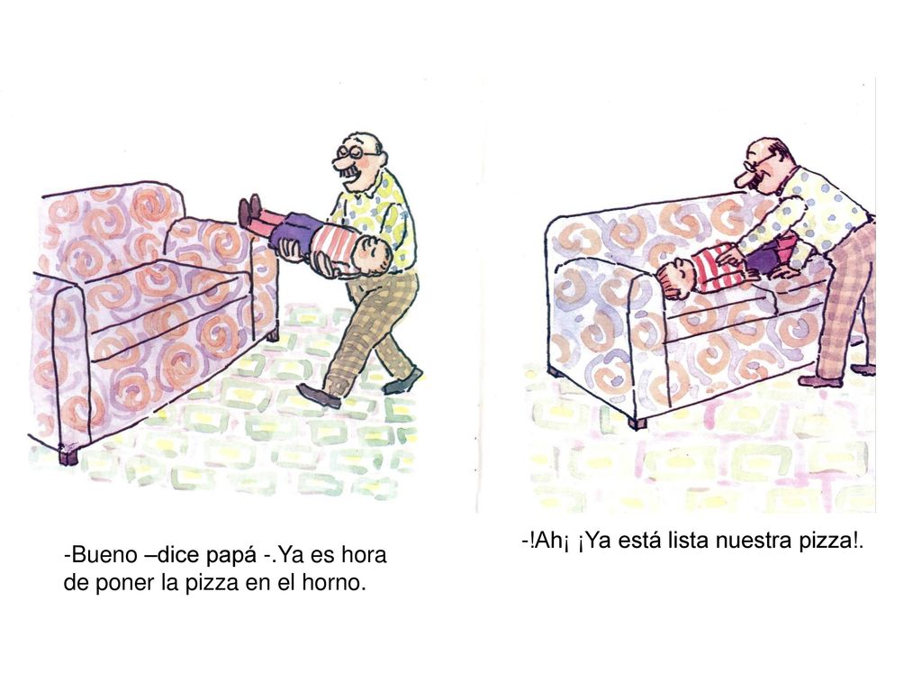 -!Ah¡ ¡Ya está lista nuestra pizza!.