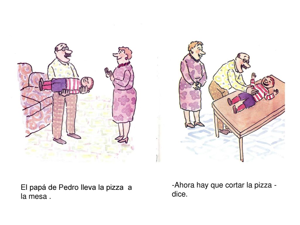 -Ahora hay que cortar la pizza -dice.