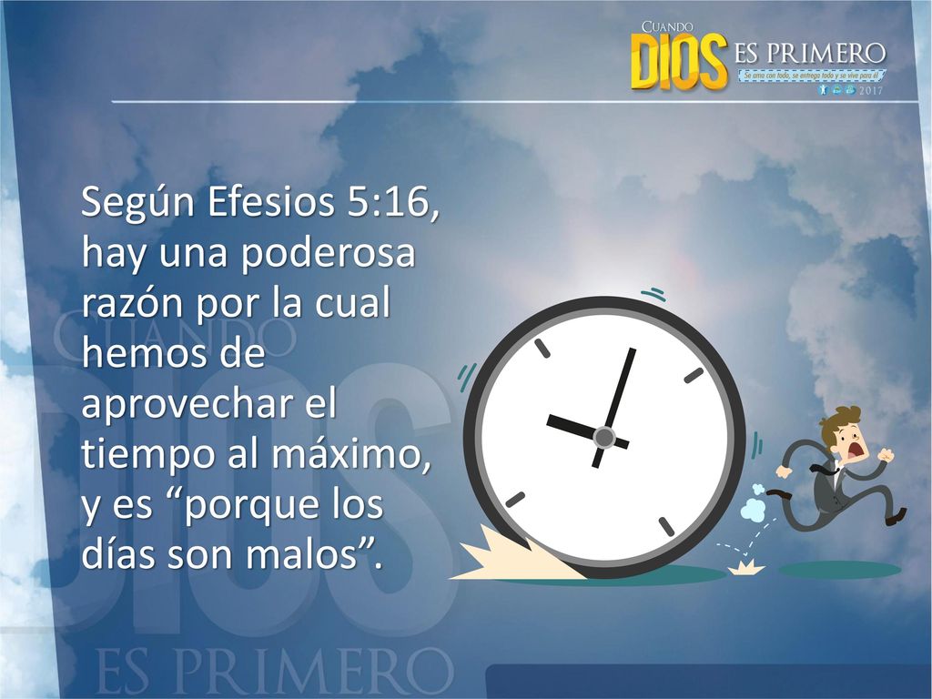 Según Efesios 5:16, hay una poderosa razón por la cual hemos de aprovechar el tiempo al máximo, y es porque los días son malos .