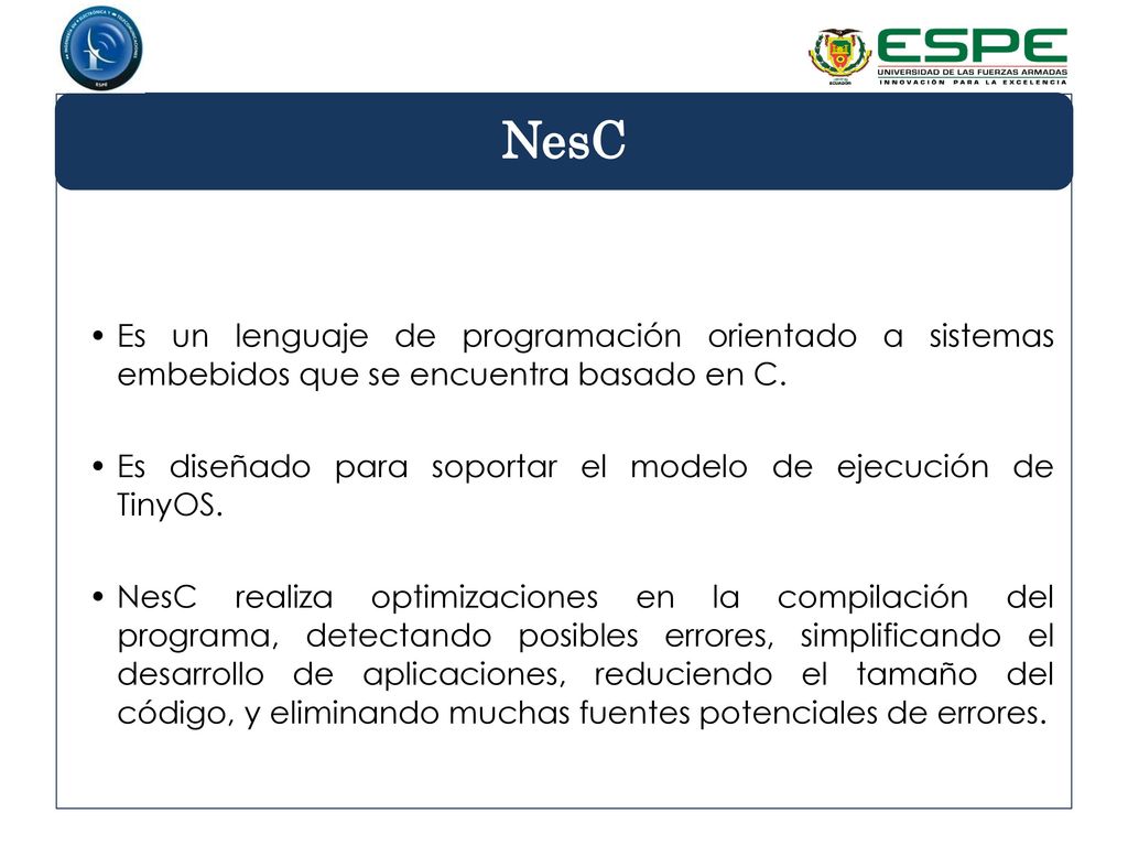 NesC Es un lenguaje de programación orientado a sistemas embebidos que se encuentra basado en C.