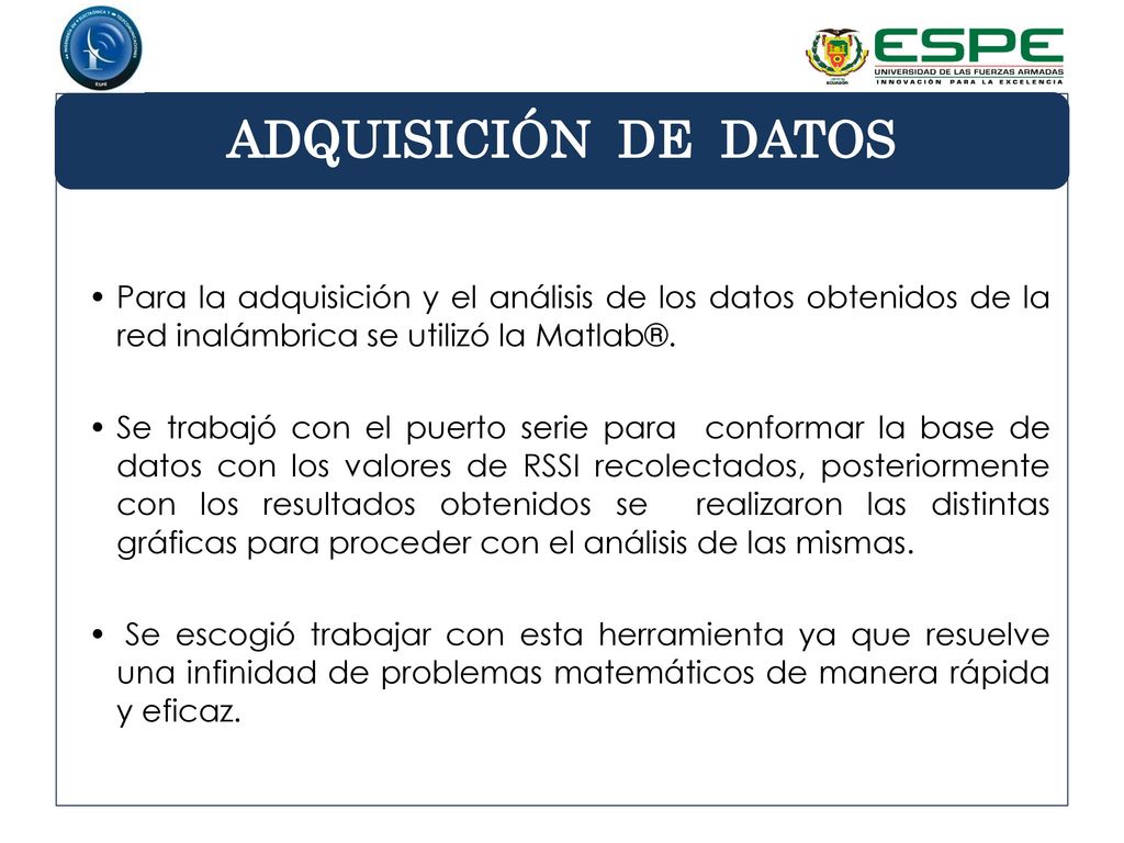 ADQUISICIÓN DE DATOS Para la adquisición y el análisis de los datos obtenidos de la red inalámbrica se utilizó la Matlab®.