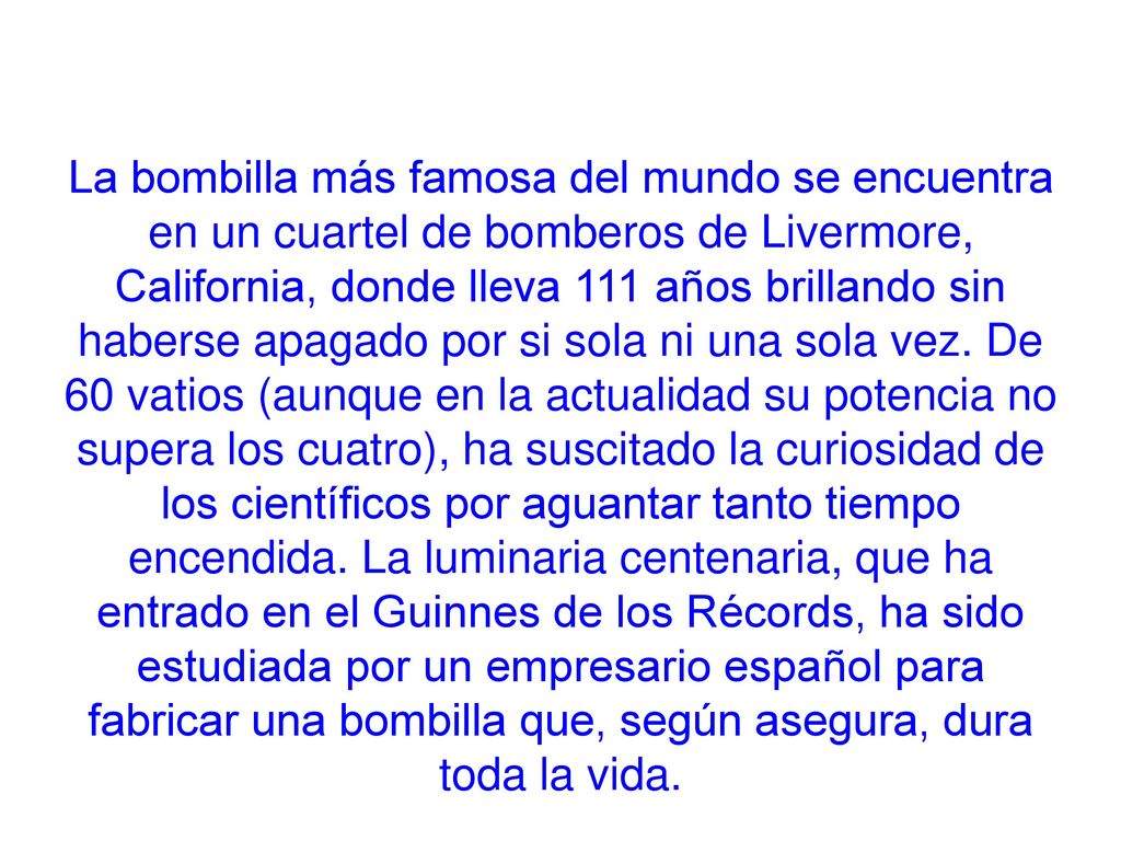 La bombilla más famosa del mundo se encuentra en un cuartel de bomberos de Livermore, California, donde lleva 111 años brillando sin haberse apagado por si sola ni una sola vez.