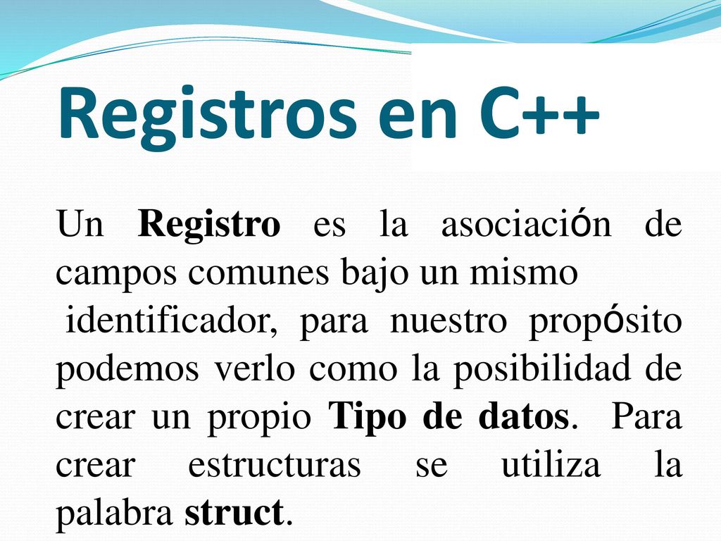 Registros en C++ Un Registro es la asociación de campos comunes bajo un mismo.