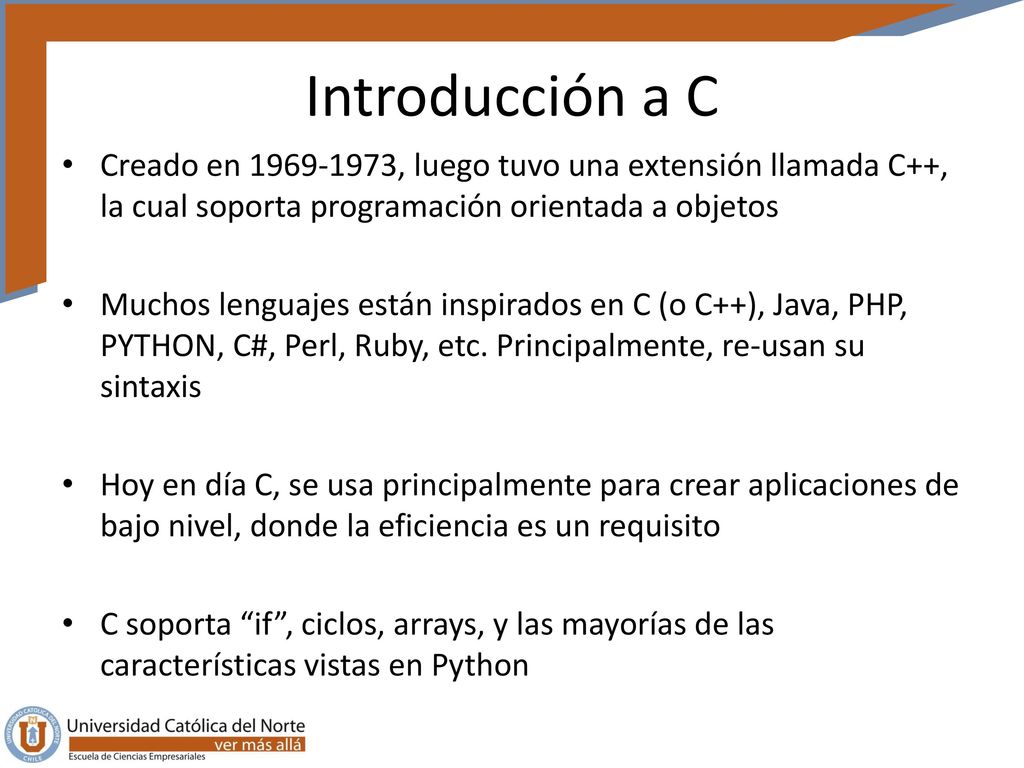 Introducción a C Creado en , luego tuvo una extensión llamada C++, la cual soporta programación orientada a objetos.
