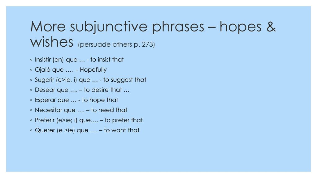 More subjunctive phrases – hopes & wishes (persuade others p. 273)