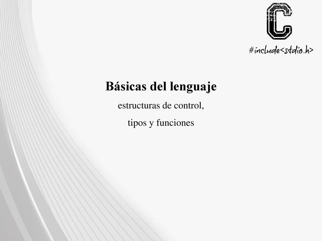 Básicas del lenguaje estructuras de control, tipos y funciones