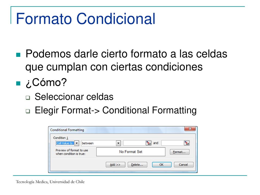 Formato Condicional Podemos darle cierto formato a las celdas que cumplan con ciertas condiciones. ¿Cómo