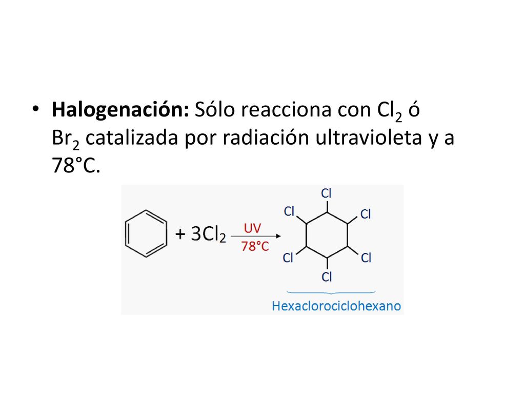 Halogenación: Sólo reacciona con Cl2 ó Br2 catalizada por radiación ultravioleta y a 78°C.