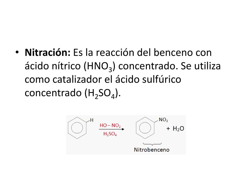 Nitración: Es la reacción del benceno con ácido nítrico (HNO3) concentrado.