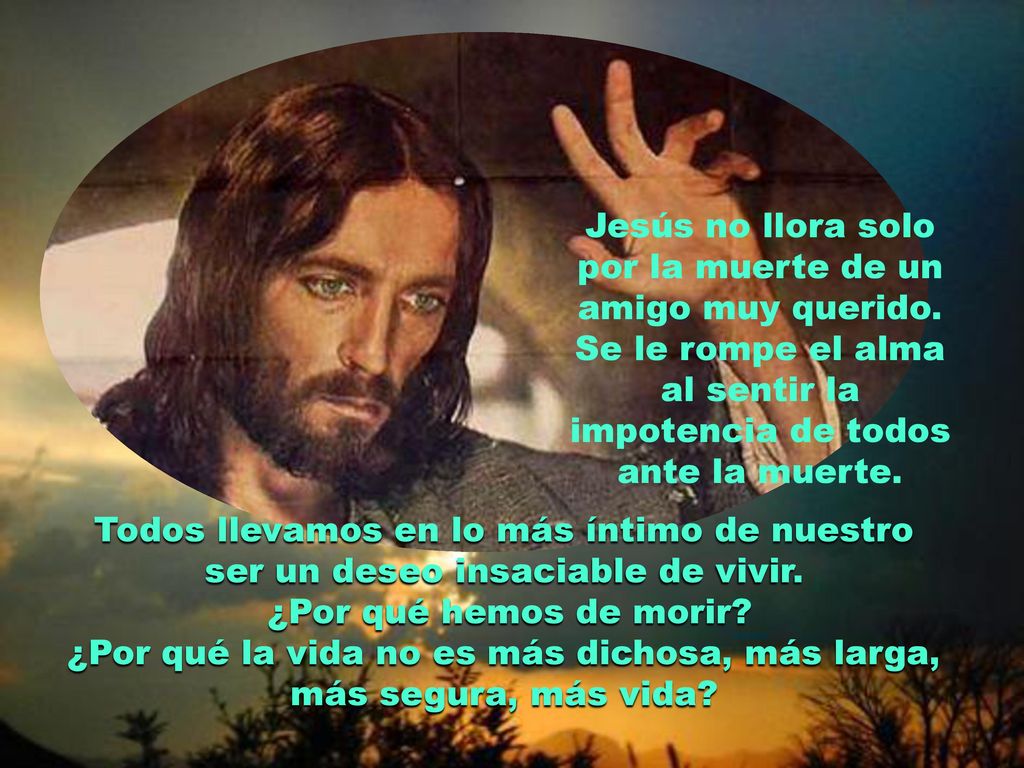 Jesús no llora solo por la muerte de un amigo muy querido.