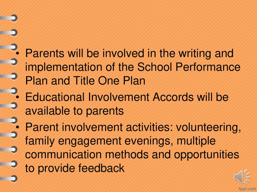 Parents will be involved in the writing and implementation of the School Performance Plan and Title One Plan