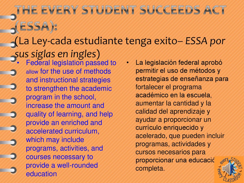 The Every Student Succeeds Act (ESSA): (La Ley-cada estudiante tenga exito– ESSA por sus siglas en ingles)