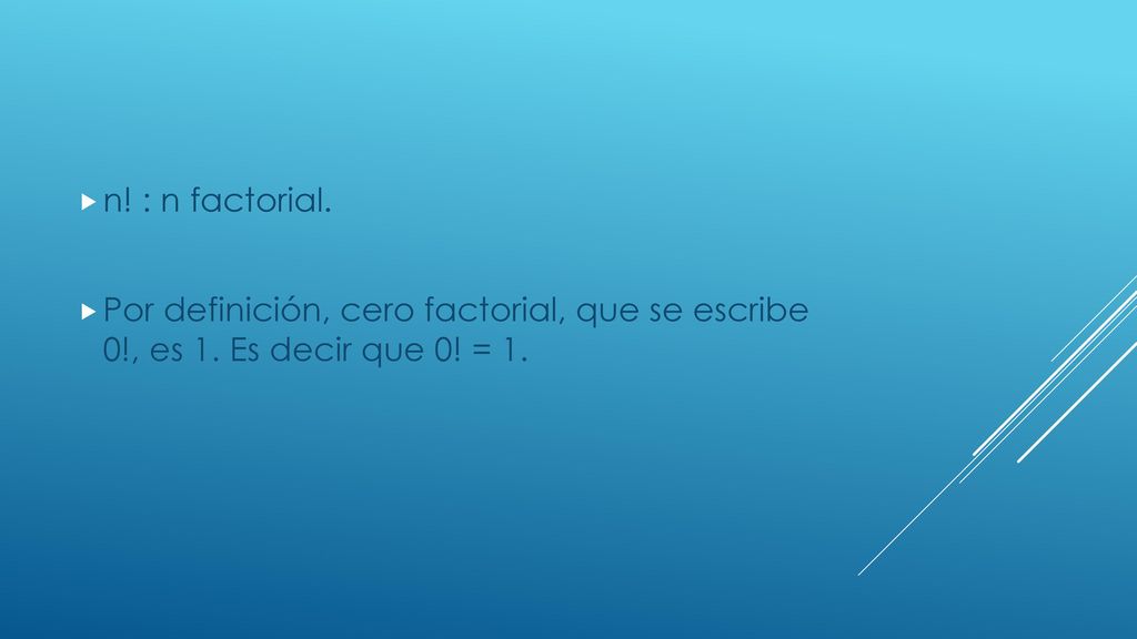 n! : n factorial. Por definición, cero factorial, que se escribe 0!, es 1. Es decir que 0! = 1.