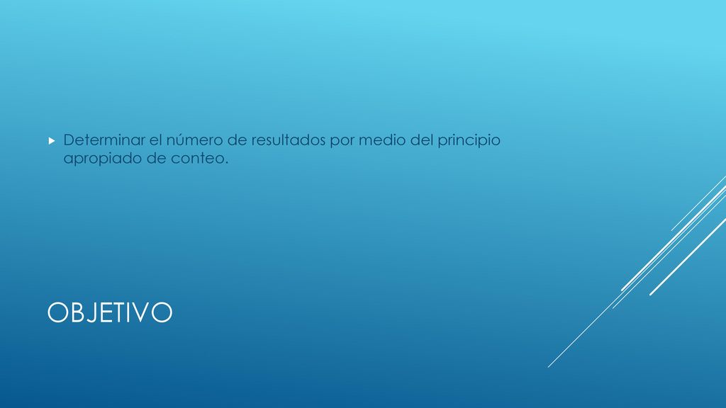 Determinar el número de resultados por medio del principio apropiado de conteo.